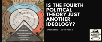 IS THE FOURTH POLITICAL THEORY JUST ANOTHER IDEOLOGY?